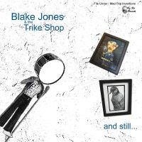 Jones Blake & The Trike Shop - And Still... in the group OUR PICKS / Friday Releases / Friday the 16th of August at Bengans Skivbutik AB (5523298)