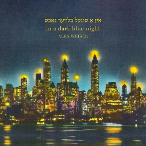 Alex Weiser - Weiser: In A Dark Blue Night in the group CD / Klassiskt at Bengans Skivbutik AB (5523539)