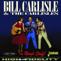 Bill Carlisle & The Carlisles - I?M Rough Stuff! 1951-1959 in the group OUR PICKS / Frontpage - CD New & Forthcoming at Bengans Skivbutik AB (5523955)