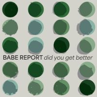 Babe Report - Did You Get Better (Ice Blue Vinyl) in the group OUR PICKS / Friday Releases / Friday the 28th of June 2024 at Bengans Skivbutik AB (5537183)