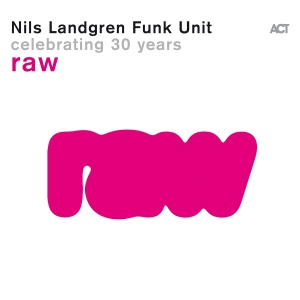 Nils Landgren Funk Unit - Raw in the group CD / Upcoming releases / Jazz,RnB-Soul at Bengans Skivbutik AB (5539486)