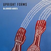 Upright Forms - Blurred Wires in the group OUR PICKS / Friday Releases / Friday the 28th of June 2024 at Bengans Skivbutik AB (5540208)