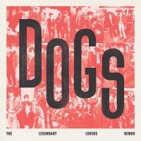 Dogs - Dogs - The Legendary Lovers Demos in the group OUR PICKS / Friday Releases / Friday the 6th of september 2024 at Bengans Skivbutik AB (5540692)