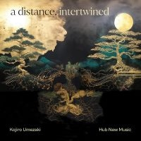 Kojiro Umezaki & Hub New Music - A Distance, Intertwined in the group OUR PICKS / Friday Releases / Friday the 7th June 2024 at Bengans Skivbutik AB (5549777)