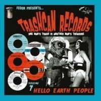 Various Artists - Trashcan Records 07: Hello Earth Pe in the group OUR PICKS / Friday Releases / Friday the 28th of June 2024 at Bengans Skivbutik AB (5554187)