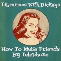 Librarians With Hickeys - How To Make Friends By Telephone in the group OUR PICKS / Friday Releases / Friday the 8th of november 2024 at Bengans Skivbutik AB (5555822)