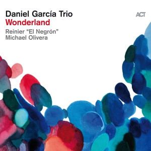 Daniel Garcia Trio - Wonderland in the group CD / Upcoming releases / Jazz at Bengans Skivbutik AB (5556892)