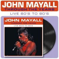 Mayall John - Through The Years Live 60'S To 80'S in the group VINYL / Upcoming releases / Blues at Bengans Skivbutik AB (5557170)