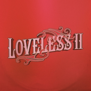 Loveless - Loveless Ii in the group OUR PICKS / Friday Releases / Friday the 13th of september 2024 at Bengans Skivbutik AB (5557344)