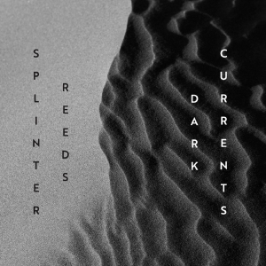 Splinter Reeds - Dark Currents in the group OUR PICKS / Friday Releases / Friday the 16th of August at Bengans Skivbutik AB (5558089)