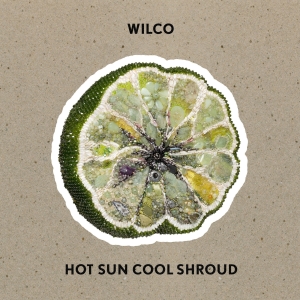 Wilco - Hot Sun Cool Shroud in the group OUR PICKS / Friday Releases / 2025-01-17 at Bengans Skivbutik AB (5558344)