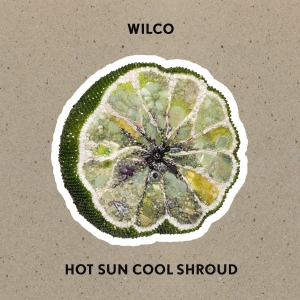 Wilco - Hot Sun Cool Shroud in the group OUR PICKS / Friday Releases / 2025-01-17 at Bengans Skivbutik AB (5558346)