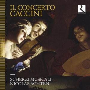 Scherzi Musicali Nicolas Achten - Caccini: Il Concerto in the group OUR PICKS / Friday Releases / Friday the 20th of september 2024 at Bengans Skivbutik AB (5558458)