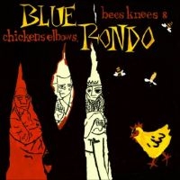 Blue Rondo - Bees Knees And Chicken Elbows in the group OUR PICKS / Friday Releases / Friday the 13th of september 2024 at Bengans Skivbutik AB (5558522)