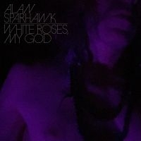 Alan Sparhawk - White Roses, My God in the group OUR PICKS / Friday Releases / Friday the 27th of september 2024 at Bengans Skivbutik AB (5558807)