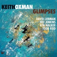 Keith Oxman & David Liebman - Glimpses in the group CD / Jazz at Bengans Skivbutik AB (5559047)