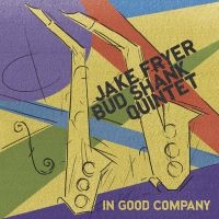 Jake Fryer & Bud Shank Quintet - In Good Company in the group CD / Jazz at Bengans Skivbutik AB (5559071)