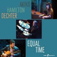 Akiko & Hamilton & Dechter - Equal Time in the group CD / Jazz at Bengans Skivbutik AB (5559148)