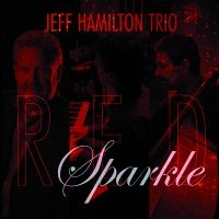 Jeff Hamilton Trio - Red Sparkle in the group CD / Jazz at Bengans Skivbutik AB (5559157)