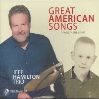 Jeff Hamilton Trio - Great American Songs Through The Ye in the group CD / Jazz at Bengans Skivbutik AB (5559158)