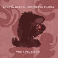 Boxmasters The - Love & Hate In Desperate Places in the group OUR PICKS / Friday Releases / Friday the 30:th august 2024 at Bengans Skivbutik AB (5559463)