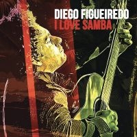 Diego Figueiredo - I Love Samba in the group OUR PICKS / Friday Releases / Friday the 23rd of August at Bengans Skivbutik AB (5559532)