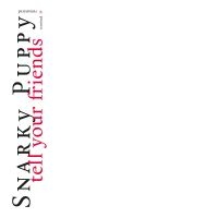 Snarky Puppy - Tell Your Friends - 10 Year Anniver in the group OUR PICKS / Friday Releases / Friday the 6th of september 2024 at Bengans Skivbutik AB (5560377)