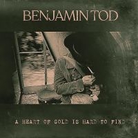 Tod Benjamin - A Heart Of Gold Is Hard To Find in the group OUR PICKS / Friday Releases / Friday the 18th of october 2024 at Bengans Skivbutik AB (5560405)