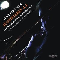 John Fedchock - Justifiably J.J.: A Centennial Trib in the group OUR PICKS / Friday Releases / Friday the 6th of september 2024 at Bengans Skivbutik AB (5561225)