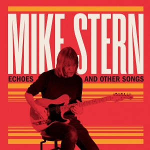 Mike Stern - Echoes & Other Songs in the group CD / Upcoming releases / Jazz at Bengans Skivbutik AB (5562150)