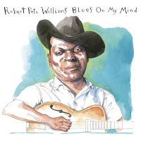 Williams Robert Pete - Blues On My Mind in the group MUSIK / Dual Disc / Kommande / Blues at Bengans Skivbutik AB (5563674)