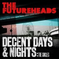 The Futureheads - Decent Days & Nights: The Singles in the group CD / Upcoming releases / Pop-Rock at Bengans Skivbutik AB (5565060)