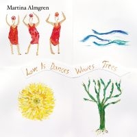 Almgren Martina - Love Is Dances Waves Trees in the group OUR PICKS / Friday Releases / Friday the 1st of November 2024 at Bengans Skivbutik AB (5565127)