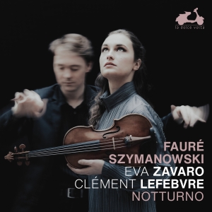 Eva Zavaro Clement Lefebvre - Faure & Szymanowski: Notturno in the group CD / Upcoming releases / Classical at Bengans Skivbutik AB (5565938)