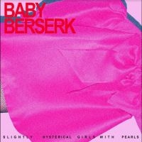 Baby Beserk - Slightly Hysterical Girl With Pearl in the group VINYL / Upcoming releases / Pop-Rock at Bengans Skivbutik AB (5566451)