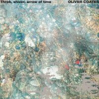 Oliver Coates - Throb, Shiver, Arrow Of Time in the group OUR PICKS / Friday Releases / Friday the 18th of october 2024 at Bengans Skivbutik AB (5566764)