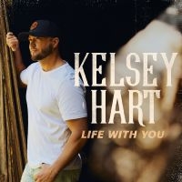 Hart Kelsey - Life With You in the group OUR PICKS / Friday Releases / Friday the 1st of November 2024 at Bengans Skivbutik AB (5568538)