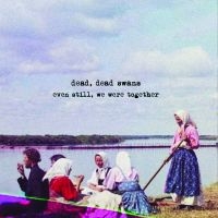 Dead Dead Swans - Even Still, We Were Together in the group CD / Upcoming releases / Svensk Folkmusik at Bengans Skivbutik AB (5569175)