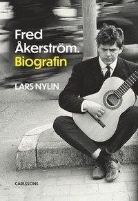 Fred Åkerström - Biografin - Av Lars Nylin in the group OTHER / Övriga böcker / Nyheter at Bengans Skivbutik AB (5569328)