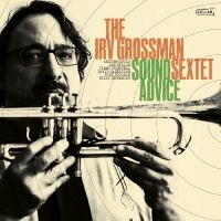 Irv Grossman Sextet - Sound Advice in the group OUR PICKS / Friday Releases / Friday the 22th of november at Bengans Skivbutik AB (5569549)