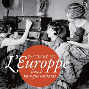 Ensemble 392 - L'europpe - French Baroque Cantatas in the group CD / Klassiskt at Bengans Skivbutik AB (5571661)