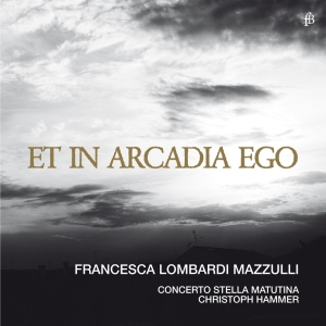 Francesca Lombardi Mazzulli Concer - Et In Arcadia Ego in the group CD / Klassiskt at Bengans Skivbutik AB (5571855)