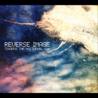 Reverse Image - Towards The Nocturnal Sun in the group CD / Upcoming releases / Pop-Rock at Bengans Skivbutik AB (5571928)