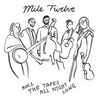 Mile Twelve - Roll The Tapes All Night Long in the group CD / Pop-Rock at Bengans Skivbutik AB (5572451)