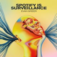 Greer Evan - Spotify Is Surveillance in the group Pop-Rock at Bengans Skivbutik AB (5572605)