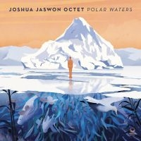 Jaswon Joshua Octet - Polar Waters in the group CD / Jazz at Bengans Skivbutik AB (5573131)