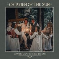 Children Of The Sün - Leaving Ground, Greet The End in the group CD / Upcoming releases / Pop-Rock at Bengans Skivbutik AB (5573546)