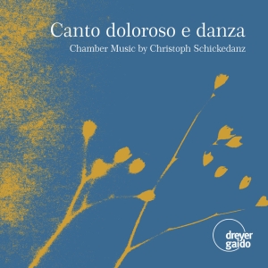 Christoph Schickedanz - Canto Doloroso E Danza - Chamber Mu in the group CD / Klassiskt at Bengans Skivbutik AB (5573911)