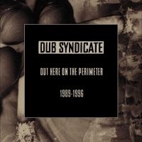 Dub Syndicate - Out Here On The Perimeter 1989-1996 in the group CD / Upcoming releases / Reggae at Bengans Skivbutik AB (5574080)