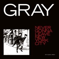 Gray - Never Gonna Leave New York City in the group VINYL / Upcoming releases / Pop-Rock at Bengans Skivbutik AB (5574556)